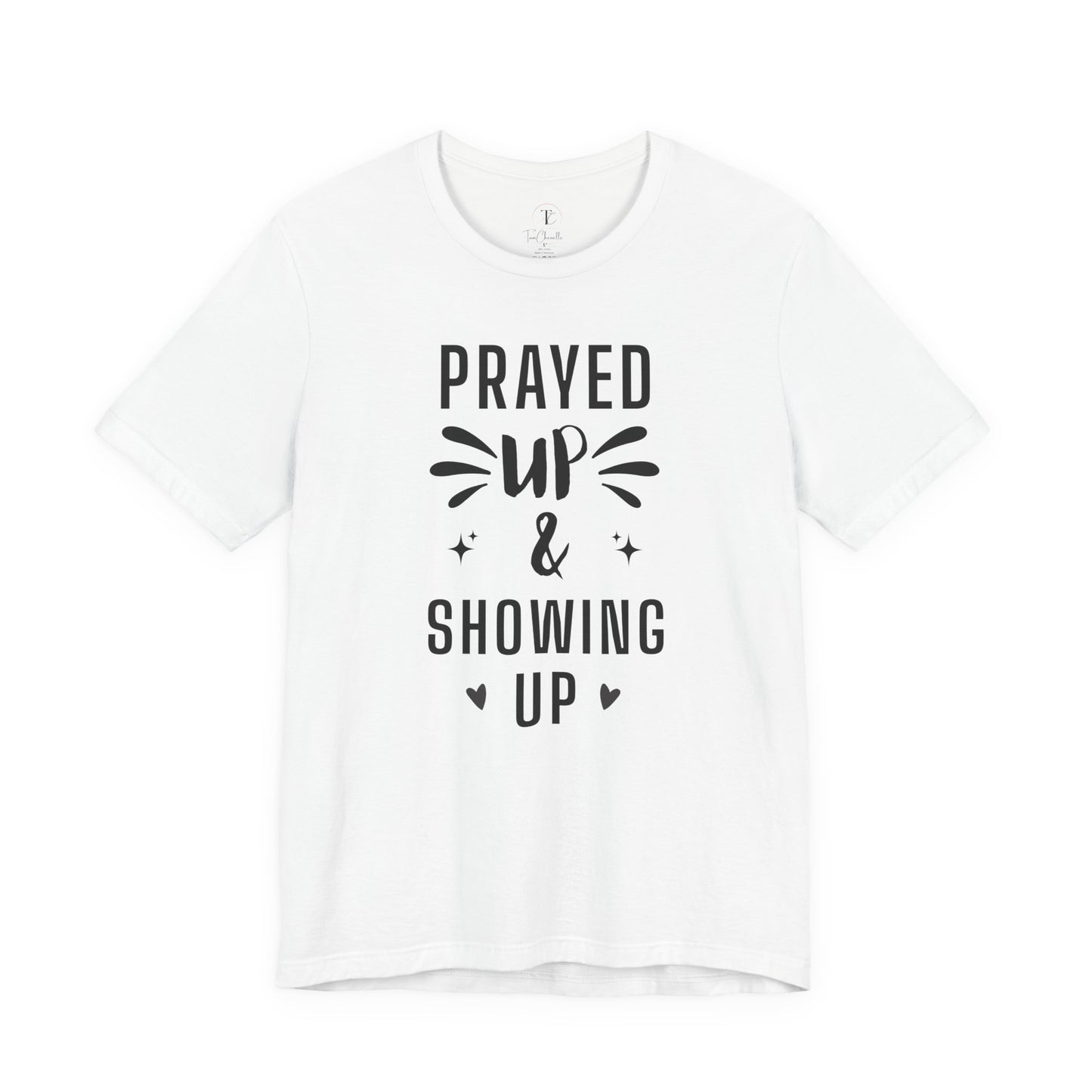 prayed up & showing up tee — inspirational faith graphic t-shirt