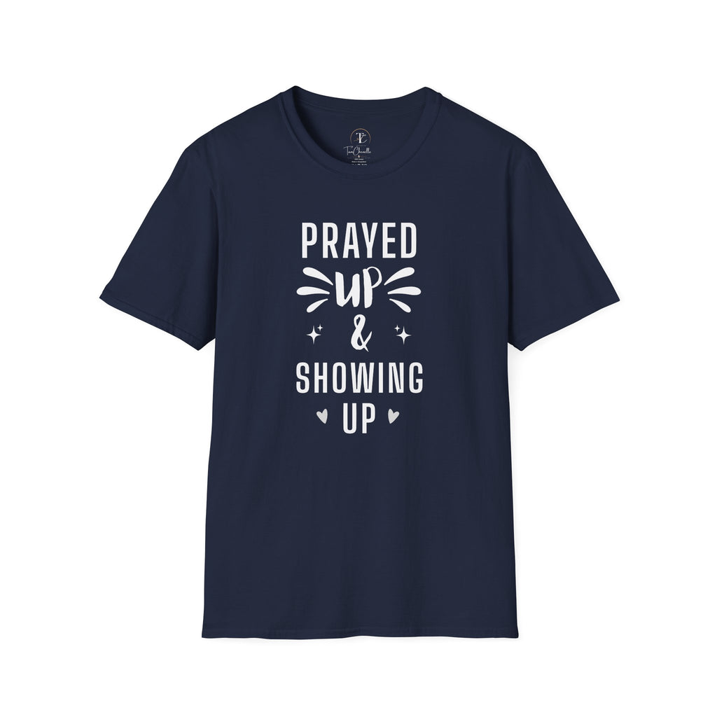 Prayed Up & Showing Up T-Shirt — Inspirational Christian Faith Tee