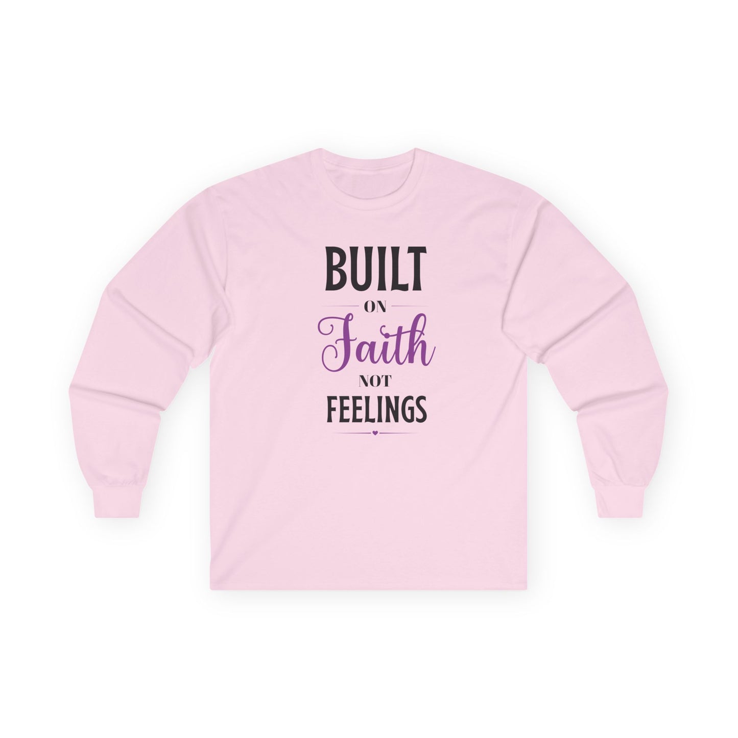 built on faith not feelings long sleeve tee