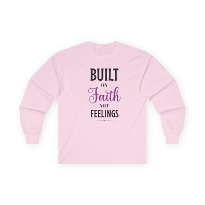 Built on Faith Not Feelings Long Sleeve Tee