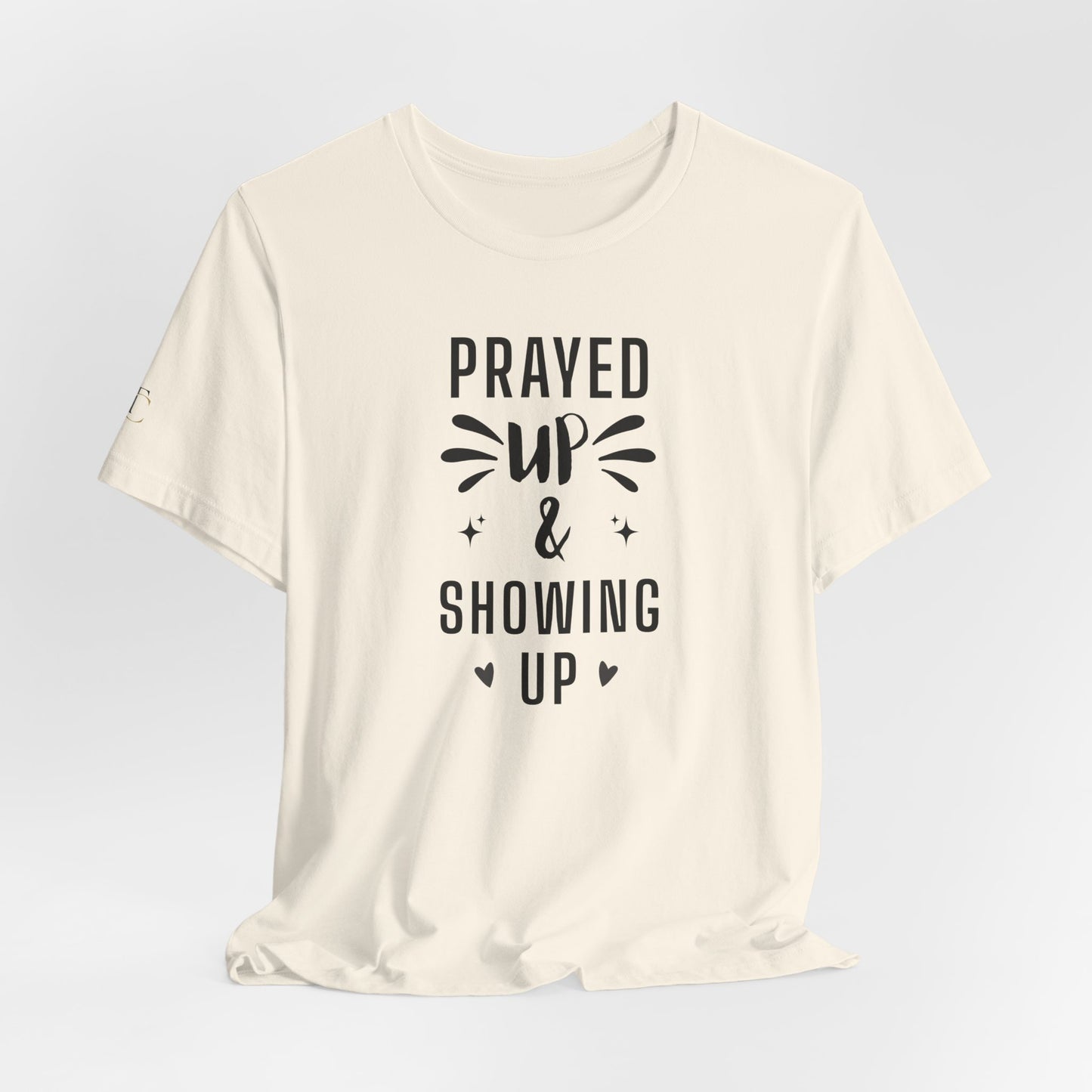 prayed up & showing up t‑shirt — inspirational faith graphic tee