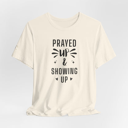 Prayed Up & Showing Up T‑Shirt — Inspirational Faith Graphic Tee