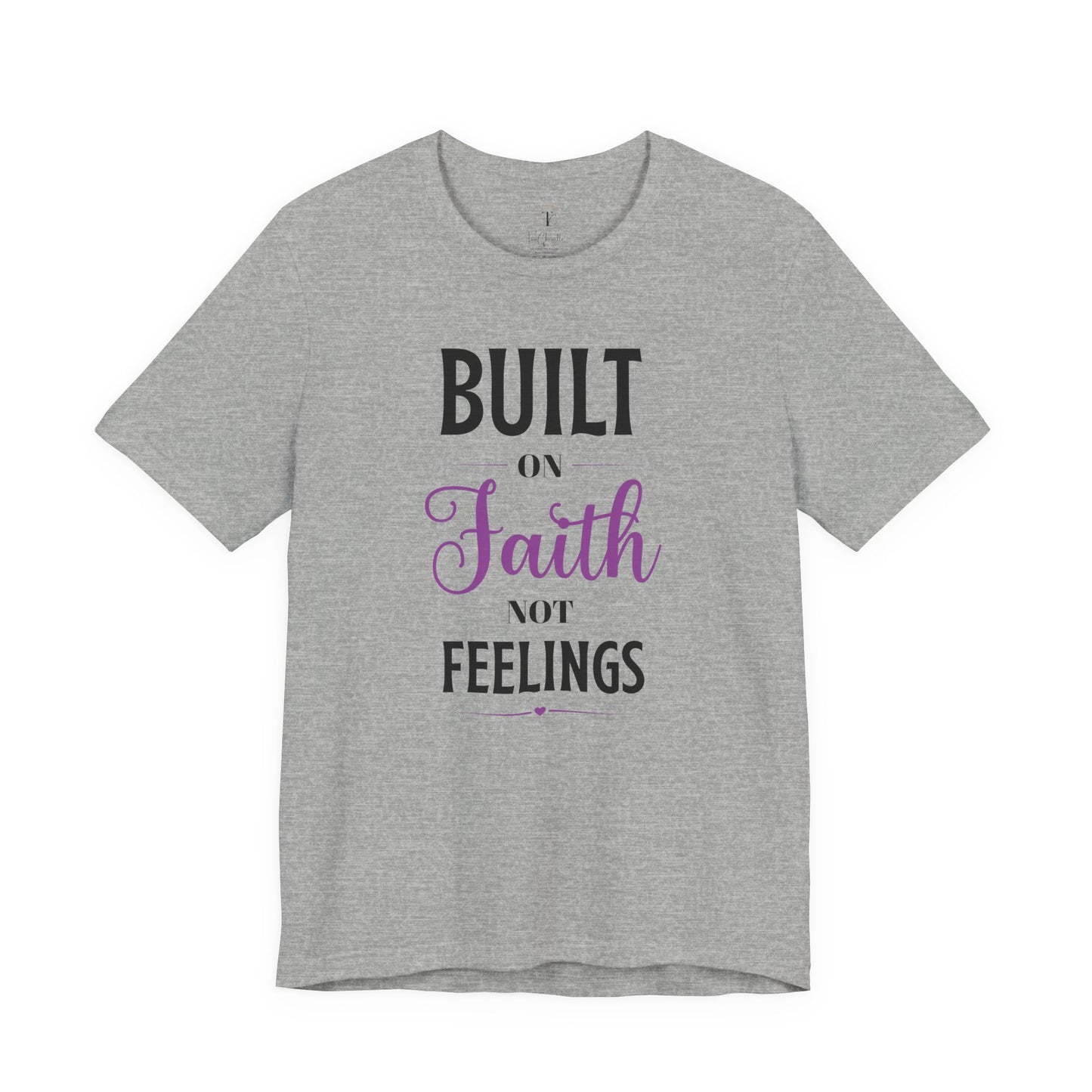 built on faith not feelings t-shirt