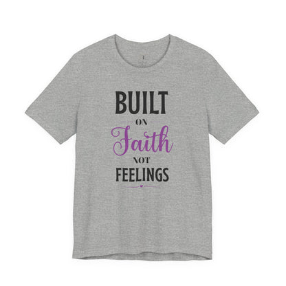 Built on Faith Not Feelings T-Shirt