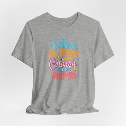 Called to Teach Chosen to Inspire T-Shirt — Inspirational Teacher Gift