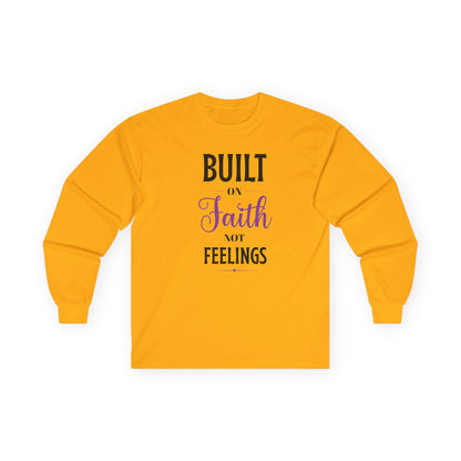 Built on Faith Not Feelings Long Sleeve Tee