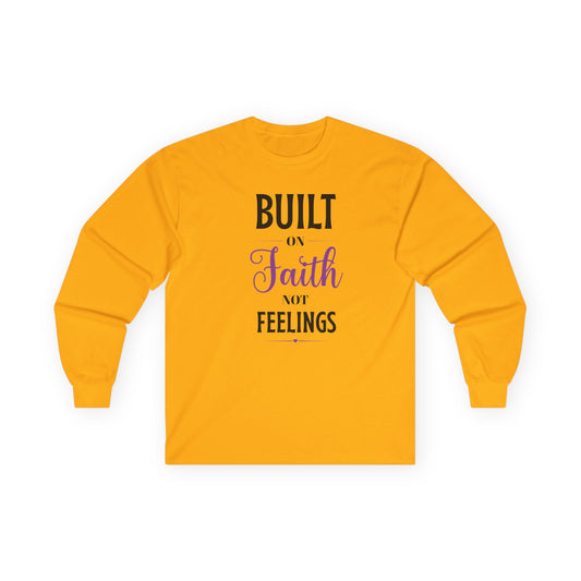 Built on Faith Not Feelings Long Sleeve Tee