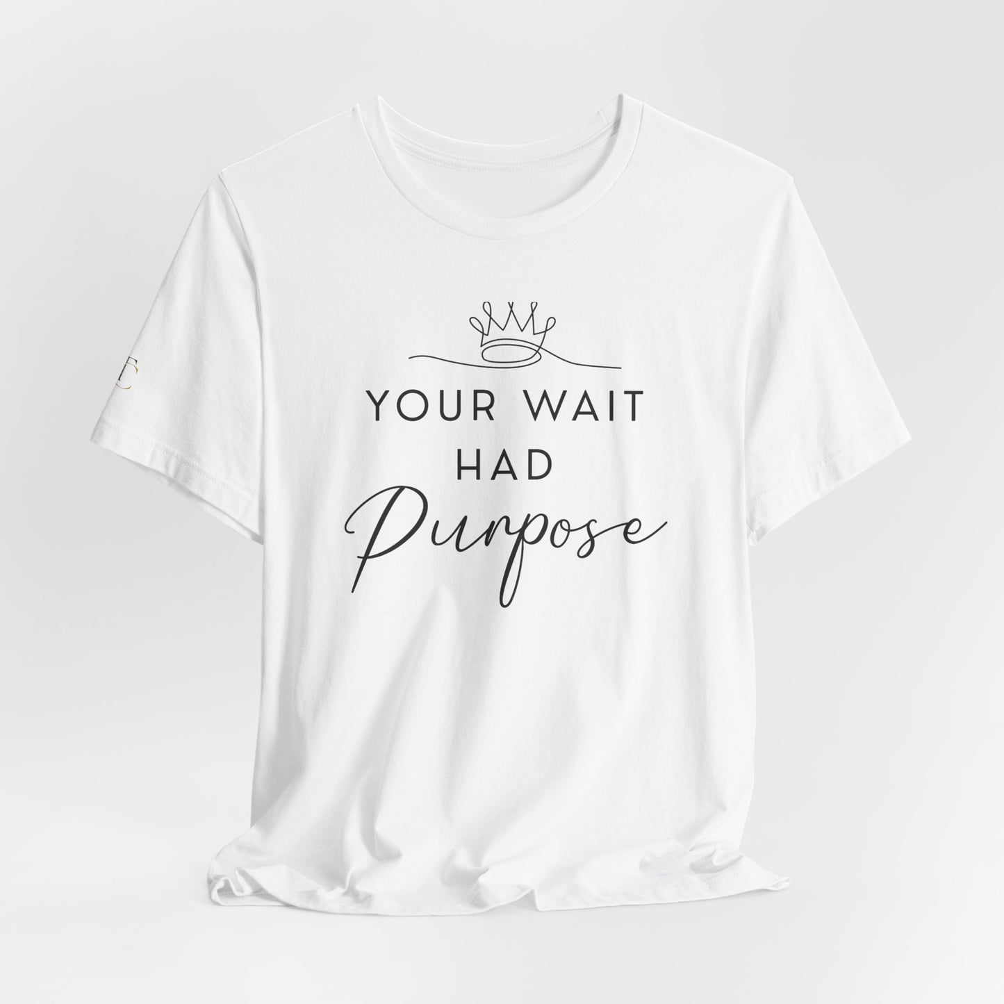 your wait had purpose tee — inspirational christian message shirt