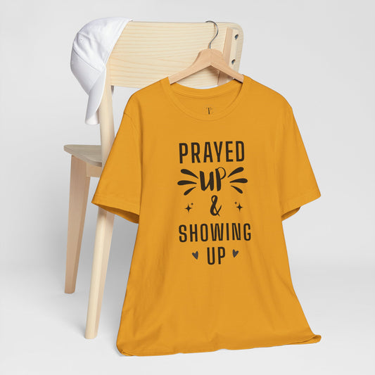Prayed Up & Showing Up Tee — Inspirational Faith Graphic T-Shirt
