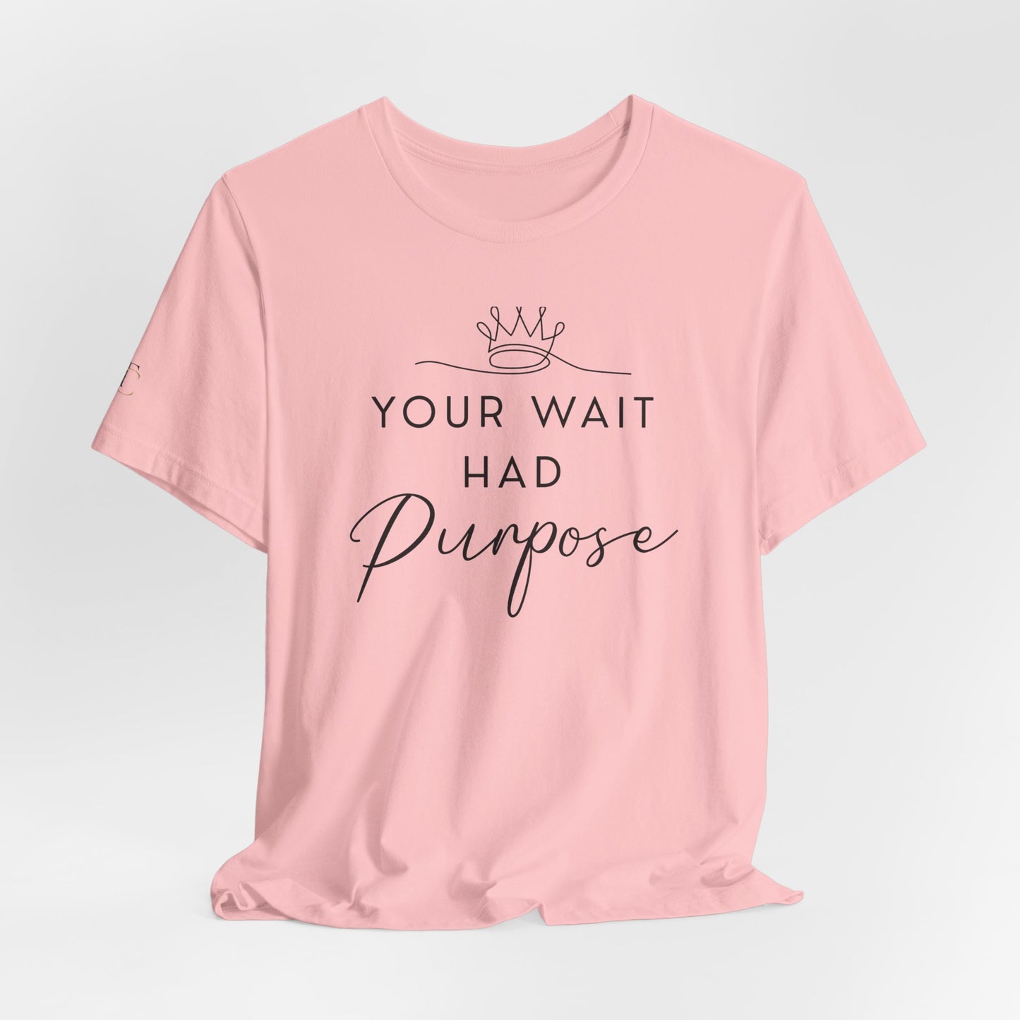 your wait had purpose tee — inspirational christian message shirt