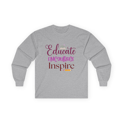 Educate Encourage Inspire Long Sleeve Tee — Teacher Appreciation Gift
