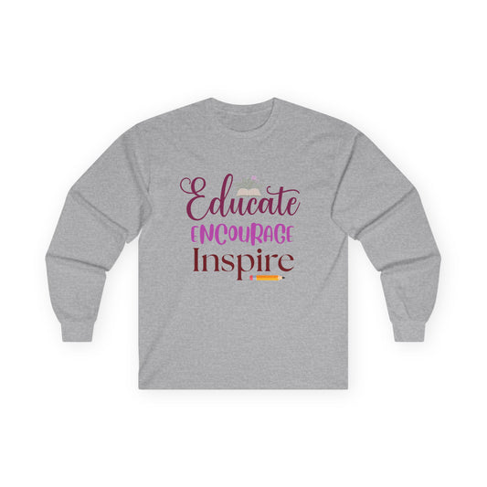 Educate Encourage Inspire Long Sleeve Tee — Teacher Appreciation Gift