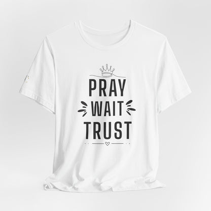 Pray Wait Trust T‑Shirt — Inspirational Christian Faith Tee
