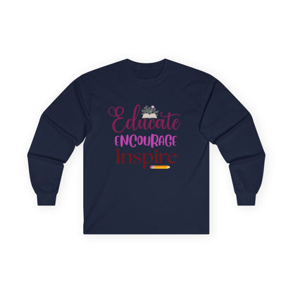 Educate Encourage Inspire Long Sleeve Tee — Teacher Appreciation Gift