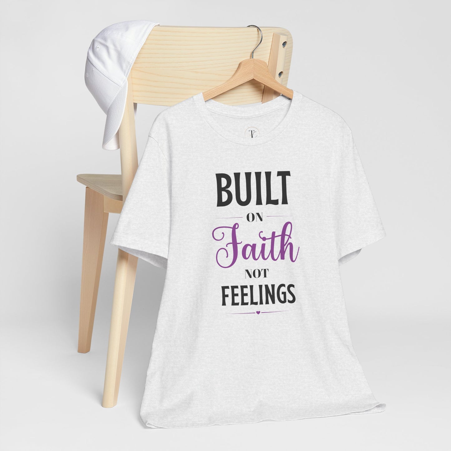 built on faith not feelings t-shirt