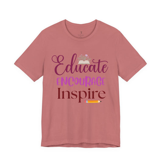 Educate Encourage Inspire T-Shirt — Teacher Appreciation Tee