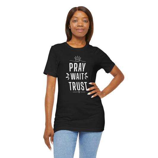 Pray Wait Trust T‑Shirt — Inspirational Faith Tee for Women & Men