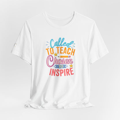 Called to Teach Chosen to Inspire T-Shirt — Inspirational Teacher Gift