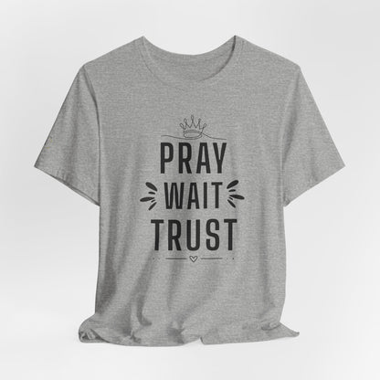 Pray Wait Trust T‑Shirt — Inspirational Christian Faith Tee