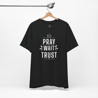 Pray Wait Trust T‑Shirt — Inspirational Faith Tee for Women & Men