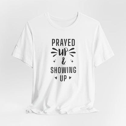Prayed Up & Showing Up T‑Shirt — Inspirational Faith Graphic Tee