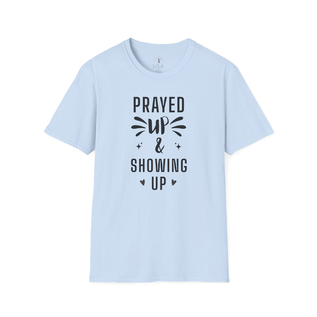 Prayed Up & Showing Up T-Shirt — Inspirational Faith Graphic Tee