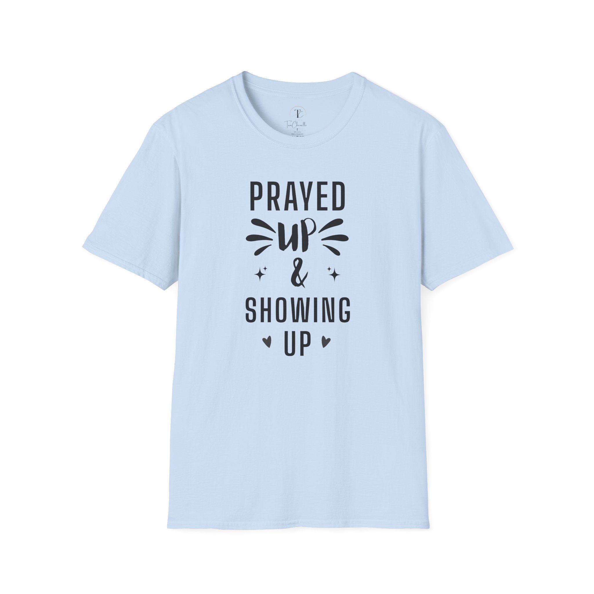 Prayed Up & Showing Up T-Shirt — Inspirational Faith Graphic Tee