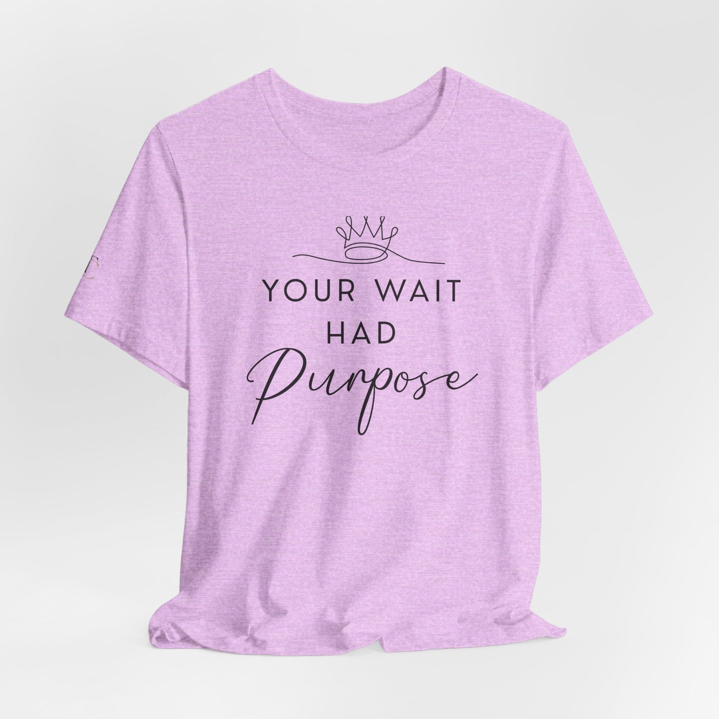your wait had purpose tee — inspirational christian message shirt