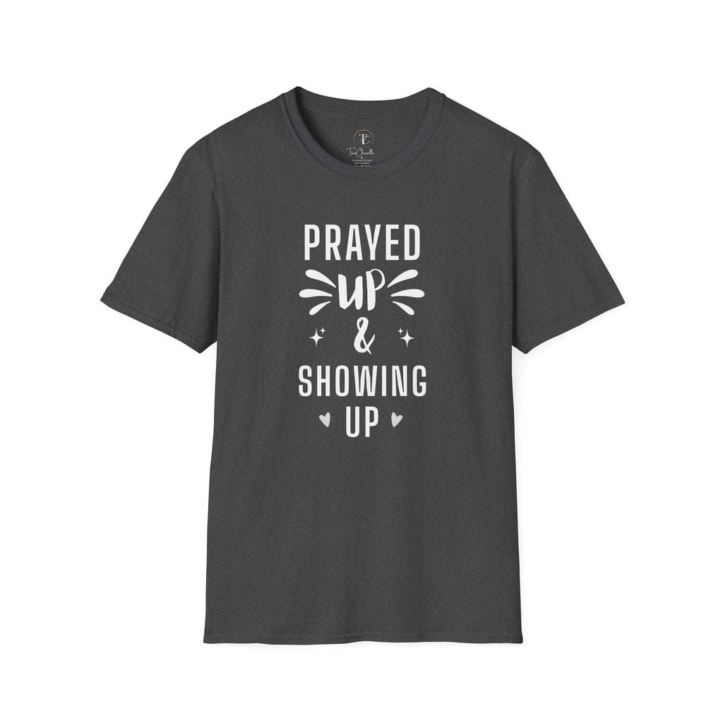 Prayed Up & Showing Up T-Shirt — Inspirational Christian Faith Tee