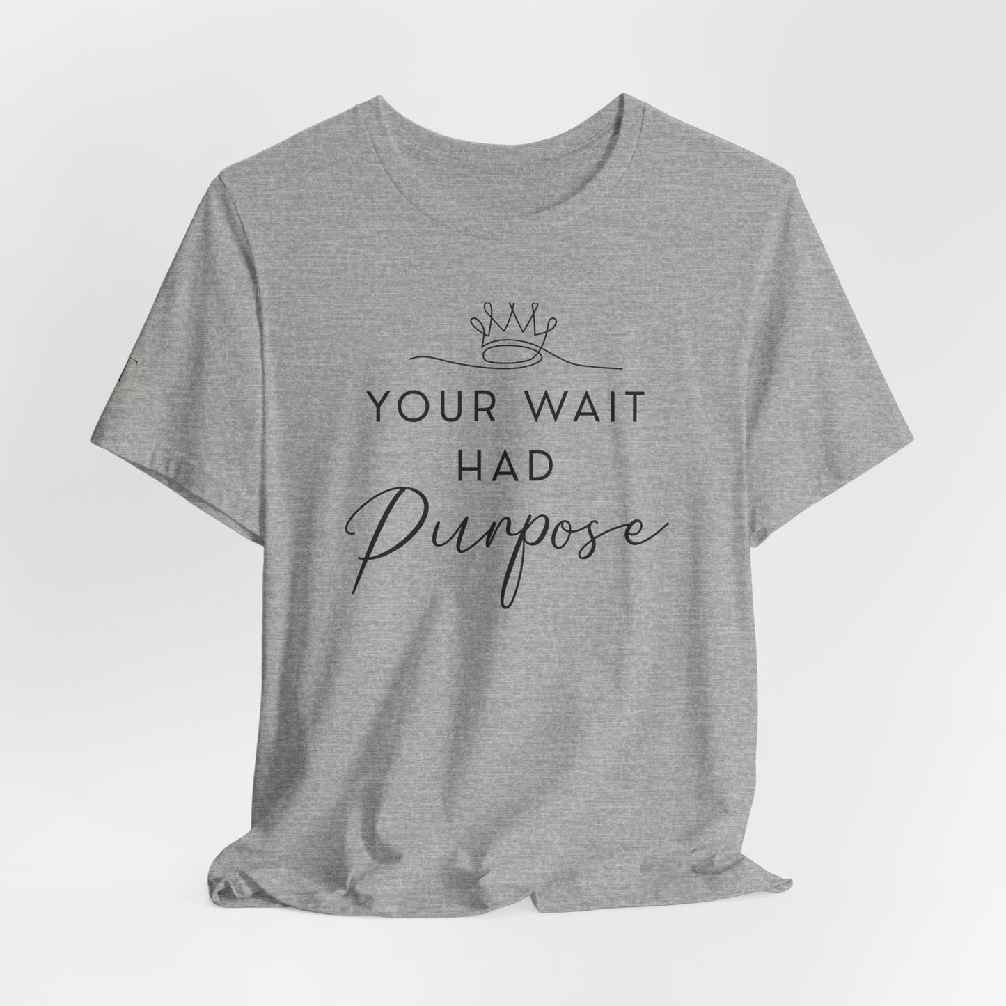your wait had purpose tee — inspirational christian message shirt