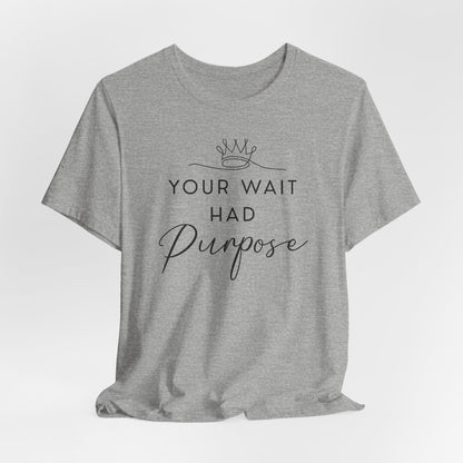 Your Wait Had Purpose Tee — Inspirational Christian Message Shirt