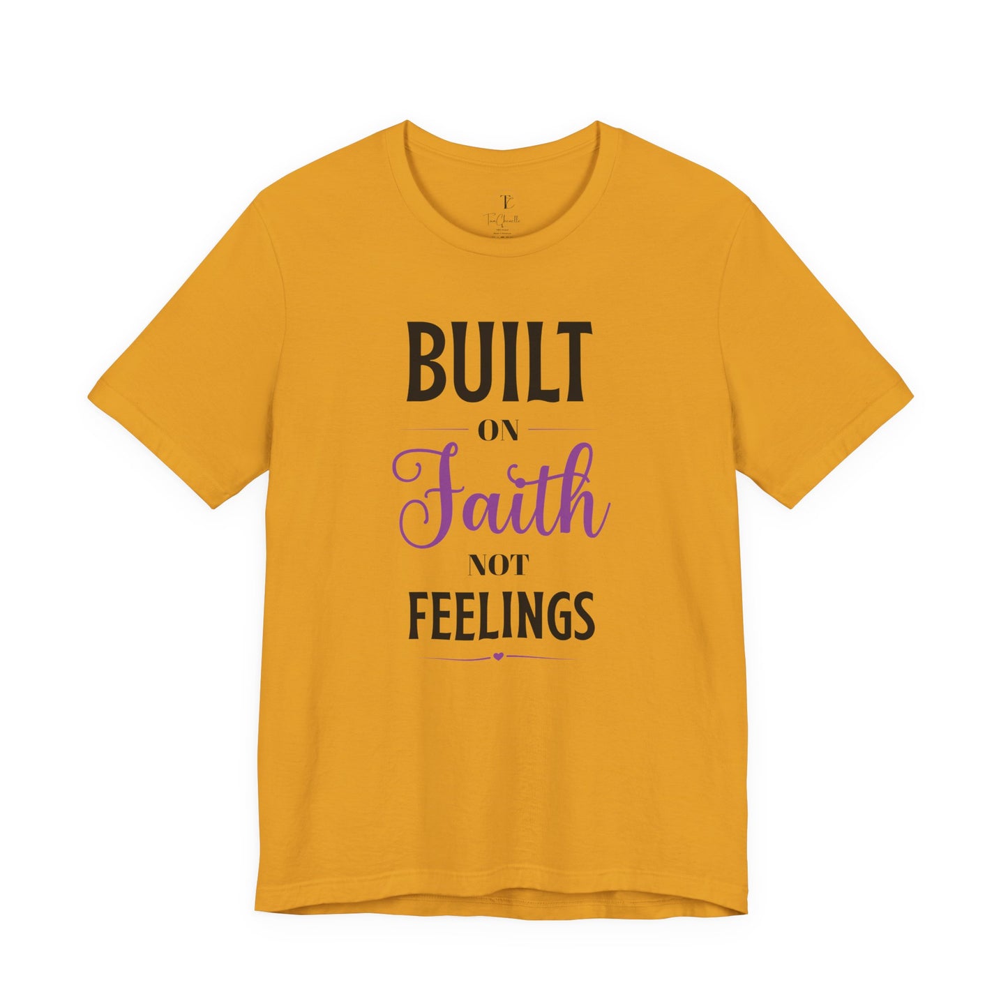 built on faith not feelings t-shirt