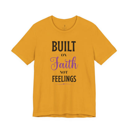 Built on Faith Not Feelings T-Shirt