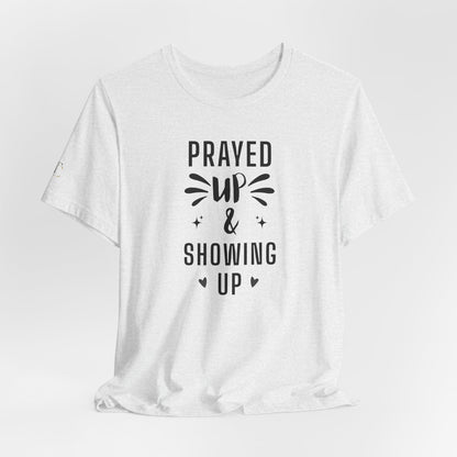 Prayed Up & Showing Up T‑Shirt — Inspirational Faith Graphic Tee