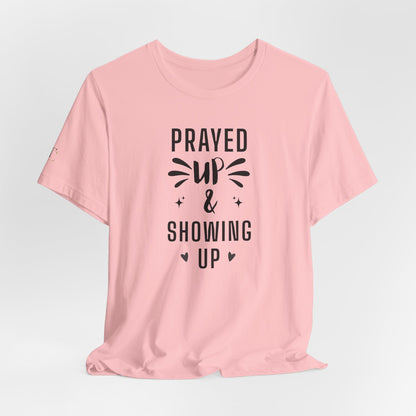 Prayed Up & Showing Up T‑Shirt — Inspirational Faith Graphic Tee