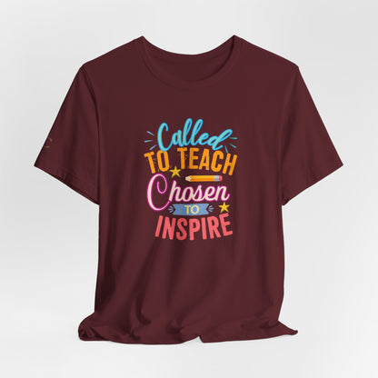 Called to Teach Chosen to Inspire T-Shirt — Inspirational Teacher Gift