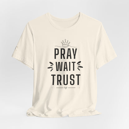 Pray Wait Trust T‑Shirt — Inspirational Christian Faith Tee