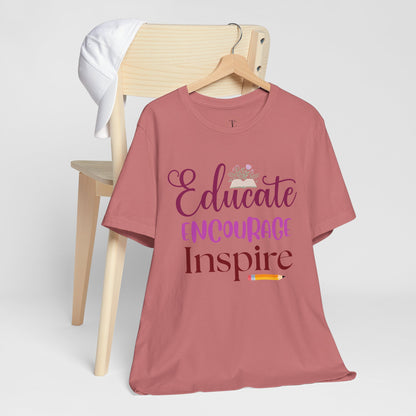 Educate Encourage Inspire T-Shirt — Teacher Appreciation Tee