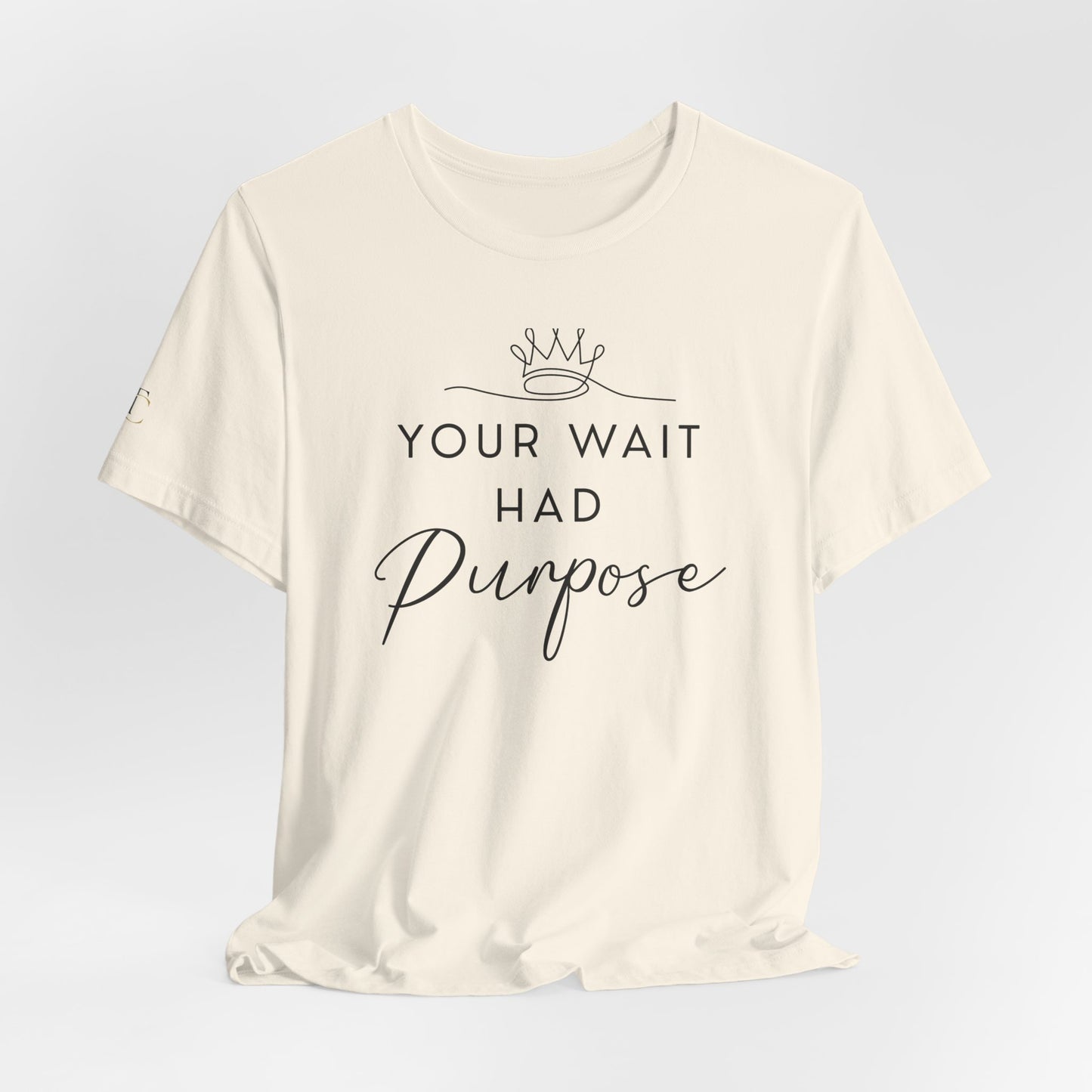 your wait had purpose tee — inspirational christian message shirt