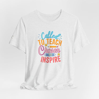 Called to Teach Chosen to Inspire T-Shirt — Inspirational Teacher Gift