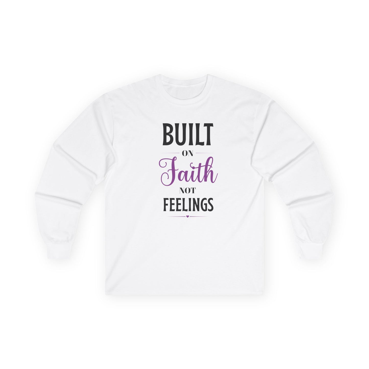 built on faith not feelings long sleeve tee
