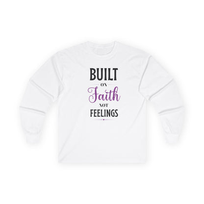 Built on Faith Not Feelings Long Sleeve Tee