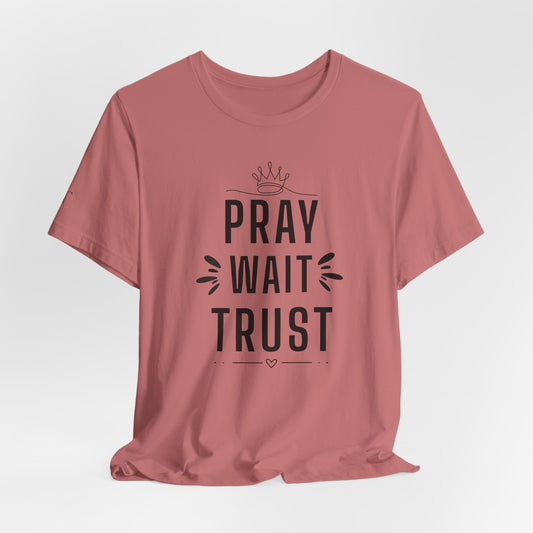 Pray Wait Trust T‑Shirt — Inspirational Christian Faith Tee