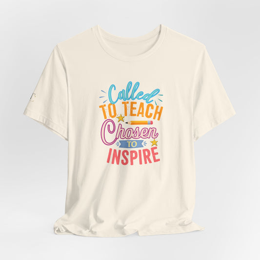 Called to Teach Chosen to Inspire T-Shirt — Inspirational Teacher Gift
