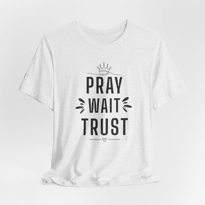 Pray Wait Trust T‑Shirt — Inspirational Christian Faith Tee